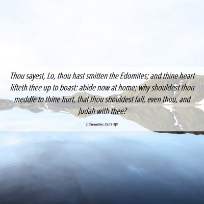 Picture 06 - 2 Chronicles 25:19 KJV - Thou sayest, Lo, thou hast smitten the Edomites; - Bible Verse Picture