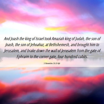 Picture 06 - 2 Chronicles 25:23 KJV - And Joash the king of Israel took Amaziah king of - Bible Verse Picture