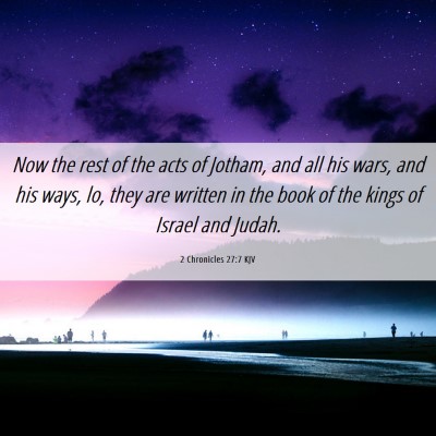 Picture 06 - 2 Chronicles 27:7 KJV - Now the rest of the acts of Jotham, and all his - Bible Verse Picture