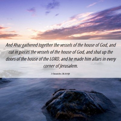 Picture 06 - 2 Chronicles 28:24 KJV - And Ahaz gathered together the vessels of the - Bible Verse Picture