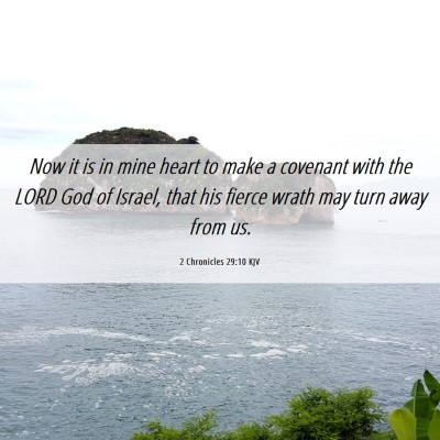 Picture 06 - 2 Chronicles 29:10 KJV - Now it is in mine heart to make a covenant with - Bible Verse Picture