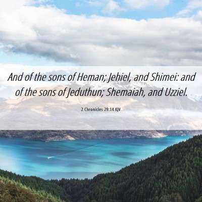 Picture 06 - 2 Chronicles 29:14 KJV - And of the sons of Heman; Jehiel, and Shimei: and - Bible Verse Picture