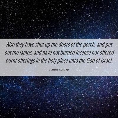 Picture 06 - 2 Chronicles 29:7 KJV - Also they have shut up the doors of the porch, - Bible Verse Picture