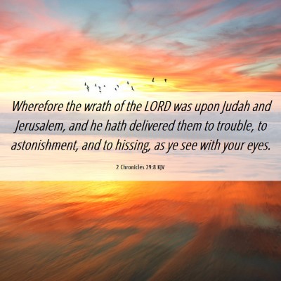 Picture 06 - 2 Chronicles 29:8 KJV - Wherefore the wrath of the LORD was upon Judah - Bible Verse Picture