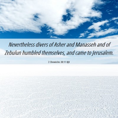 Picture 06 - 2 Chronicles 30:11 KJV - Nevertheless divers of Asher and Manasseh and of - Bible Verse Picture