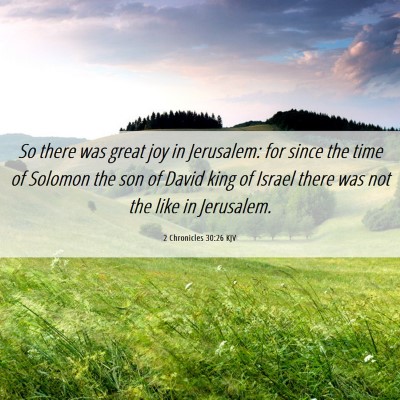Picture 06 - 2 Chronicles 30:26 KJV - So there was great joy in Jerusalem: for since - Bible Verse Picture