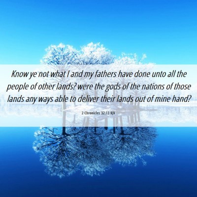 Picture 06 - 2 Chronicles 32:13 KJV - Know ye not what I and my fathers have done unto - Bible Verse Picture