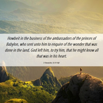 Picture 06 - 2 Chronicles 32:31 KJV - Howbeit in the business of the ambassadors of the - Bible Verse Picture