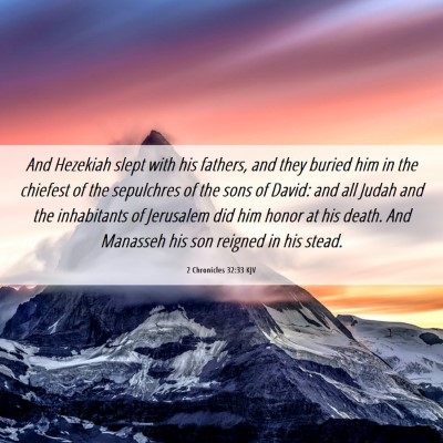 Picture 06 - 2 Chronicles 32:33 KJV - And Hezekiah slept with his fathers, and they - Bible Verse Picture
