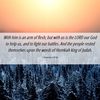 Picture 06 - 2 Chronicles 32:8 KJV - With him is an arm of flesh; but with us is the - Bible Verse Picture
