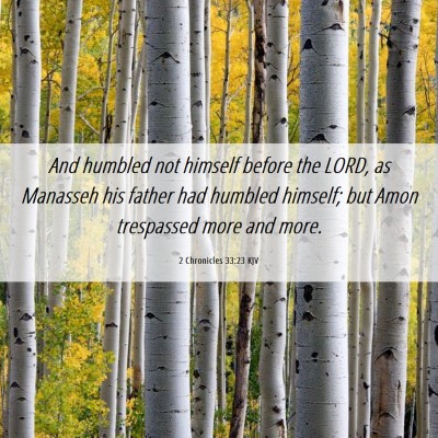 Picture 06 - 2 Chronicles 33:23 KJV - And humbled not himself before the LORD, as - Bible Verse Picture