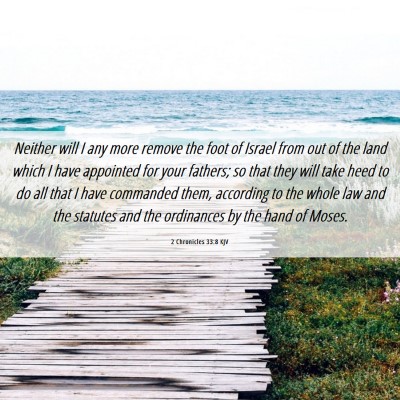 Picture 06 - 2 Chronicles 33:8 KJV - Neither will I any more remove the foot of Israel - Bible Verse Picture