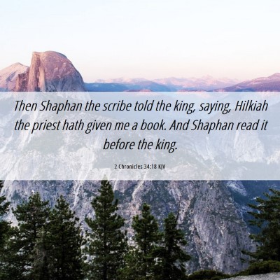Picture 06 - 2 Chronicles 34:18 KJV - Then Shaphan the scribe told the king, saying, - Bible Verse Picture