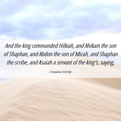 Picture 06 - 2 Chronicles 34:20 KJV - And the king commanded Hilkiah, and Ahikam the - Bible Verse Picture