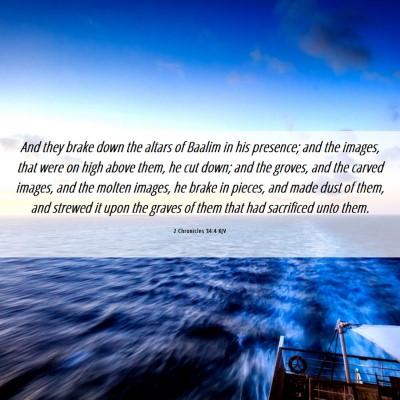 Picture 06 - 2 Chronicles 34:4 KJV - And they brake down the altars of Baalim in his - Bible Verse Picture