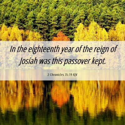 Picture 06 - 2 Chronicles 35:19 KJV - In the eighteenth year of the reign of Josiah was - Bible Verse Picture