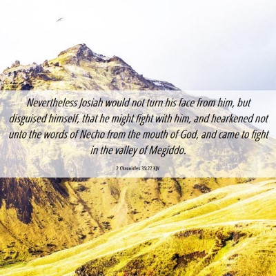 Picture 06 - 2 Chronicles 35:22 KJV - Nevertheless Josiah would not turn his face from - Bible Verse Picture