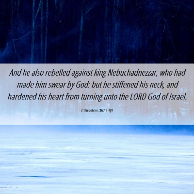 Picture 06 - 2 Chronicles 36:13 KJV - And he also rebelled against king Nebuchadnezzar, - Bible Verse Picture