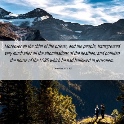 Picture 06 - 2 Chronicles 36:14 KJV - Moreover all the chief of the priests, and the - Bible Verse Picture