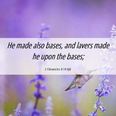 Picture 06 - 2 Chronicles 4:14 KJV - He made also bases, and lavers made he upon the - Bible Verse Picture