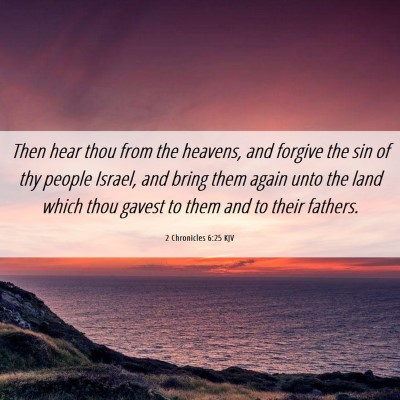 Picture 06 - 2 Chronicles 6:25 KJV - Then hear thou from the heavens, and forgive the - Bible Verse Picture