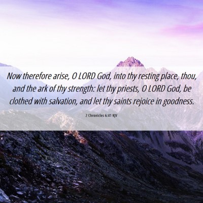 Picture 06 - 2 Chronicles 6:41 KJV - Now therefore arise, O LORD God, into thy resting - Bible Verse Picture