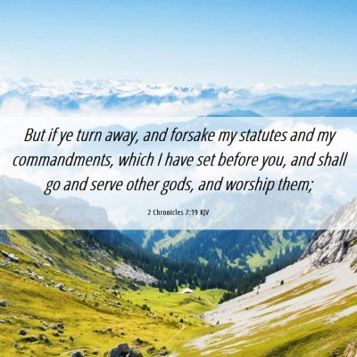 Picture 06 - 2 Chronicles 7:19 KJV - But if ye turn away, and forsake my statutes and - Bible Verse Picture