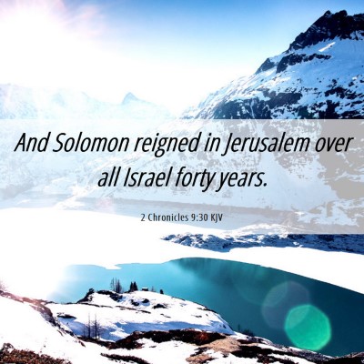 Picture 06 - 2 Chronicles 9:30 KJV - And Solomon reigned in Jerusalem over all Israel - Bible Verse Picture