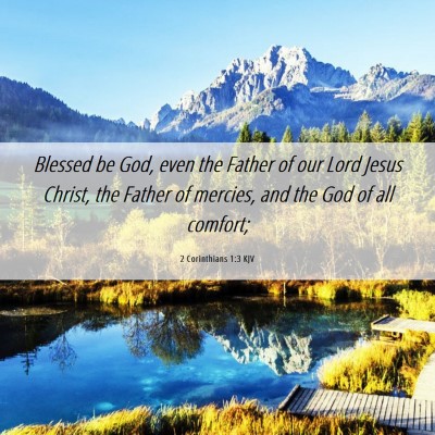 Picture 06 - 2 Corinthians 1:3 KJV - Blessed be God, even the Father of our Lord Jesus - Bible Verse Picture