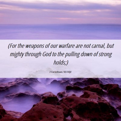 Picture 06 - 2 Corinthians 10:4 KJV - (For the weapons of our warfare are not carnal, - Bible Verse Picture