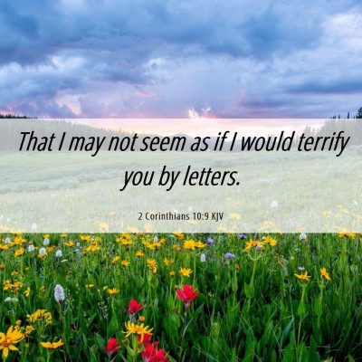 Picture 06 - 2 Corinthians 10:9 KJV - That I may not seem as if I would terrify you by - Bible Verse Picture