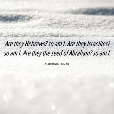 Picture 06 - 2 Corinthians 11:22 KJV - Are they Hebrews? so am I. Are they Israelites? - Bible Verse Picture