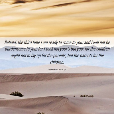 Picture 06 - 2 Corinthians 12:14 KJV - Behold, the third time I am ready to come to you; - Bible Verse Picture