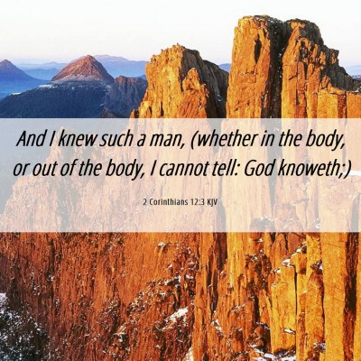 Picture 06 - 2 Corinthians 12:3 KJV - And I knew such a man, (whether in the body, or - Bible Verse Picture