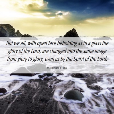 Picture 06 - 2 Corinthians 3:18 KJV - But we all, with open face beholding as in a - Bible Verse Picture