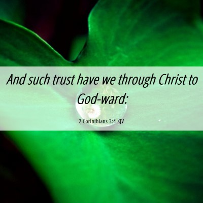 Picture 06 - 2 Corinthians 3:4 KJV - And such trust have we through Christ to - Bible Verse Picture