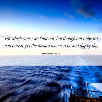 Picture 06 - 2 Corinthians 4:16 KJV - For which cause we faint not; but though our - Bible Verse Picture