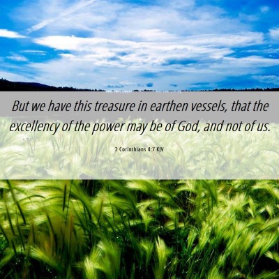 Picture 06 - 2 Corinthians 4:7 KJV - But we have this treasure in earthen vessels, - Bible Verse Picture