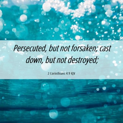 Picture 06 - 2 Corinthians 4:9 KJV - Persecuted, but not forsaken; cast down, but not - Bible Verse Picture