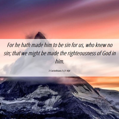 Picture 06 - 2 Corinthians 5:21 KJV - For he hath made him to be sin for us, who knew - Bible Verse Picture
