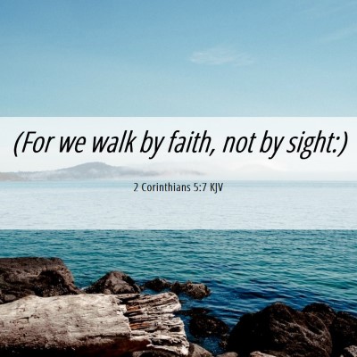 Picture 06 - 2 Corinthians 5:7 KJV - (For we walk by faith, not by - Bible Verse Picture