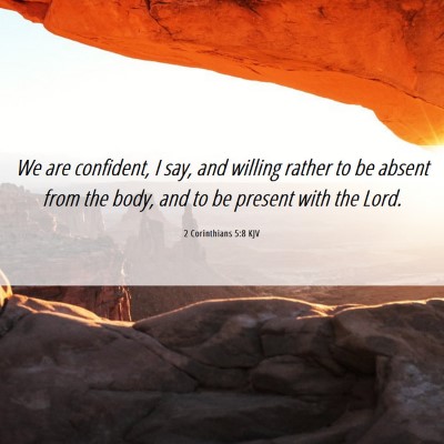Picture 06 - 2 Corinthians 5:8 KJV - We are confident, I say, and willing rather to be - Bible Verse Picture