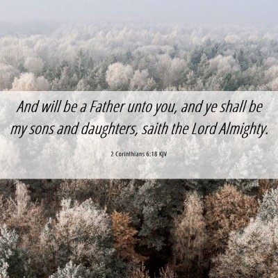Picture 06 - 2 Corinthians 6:18 KJV - And will be a Father unto you, and ye shall be my - Bible Verse Picture