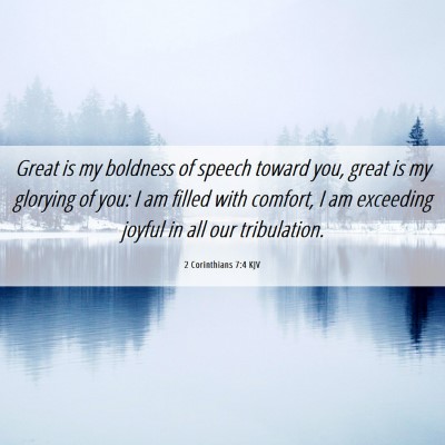 Picture 06 - 2 Corinthians 7:4 KJV - Great is my boldness of speech toward you, great - Bible Verse Picture
