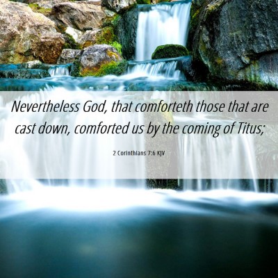 Picture 06 - 2 Corinthians 7:6 KJV - Nevertheless God, that comforteth those that are - Bible Verse Picture