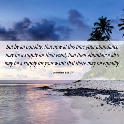Picture 06 - 2 Corinthians 8:14 KJV - But by an equality, that now at this time your - Bible Verse Picture