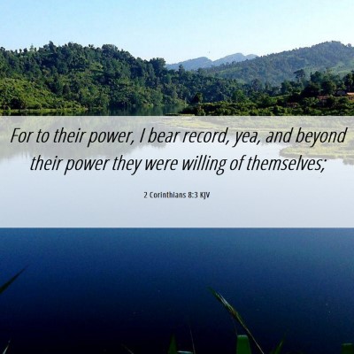 Picture 06 - 2 Corinthians 8:3 KJV - For to their power, I bear record, yea, and - Bible Verse Picture