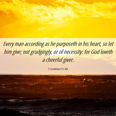 Picture 06 - 2 Corinthians 9:7 KJV - Every man according as he purposeth in his heart, - Bible Verse Picture