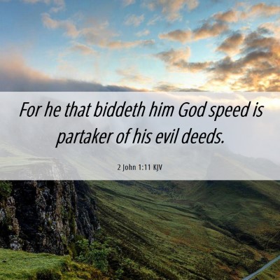 Picture 06 - 2 John 1:11 KJV - For he that biddeth him God speed is partaker of - Bible Verse Picture