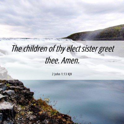 Picture 06 - 2 John 1:13 KJV - The children of thy elect sister greet thee. - Bible Verse Picture